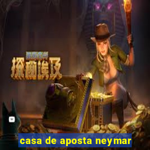 casa de aposta neymar